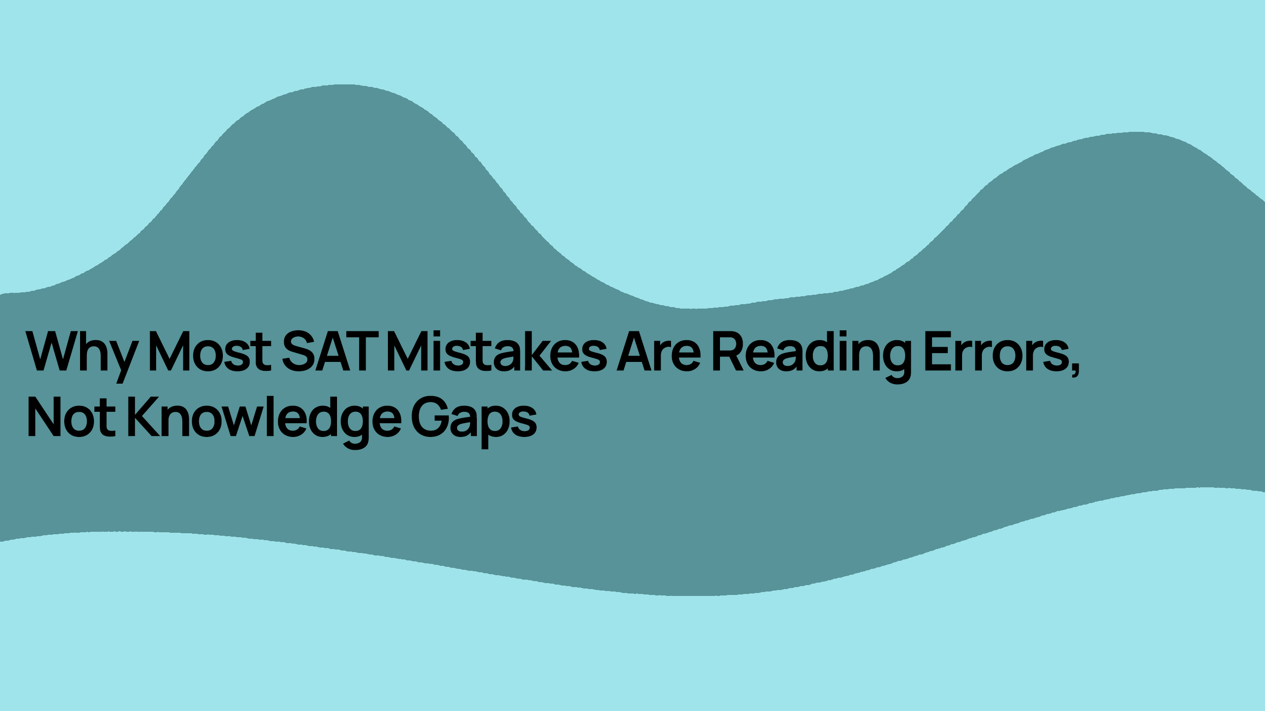 Why Most SAT Mistakes Are Reading Errors, Not Knowledge Gaps